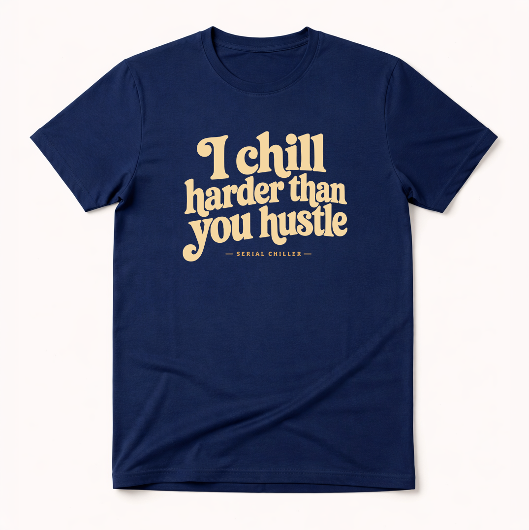 Chill Harder Than You Hustle(W)