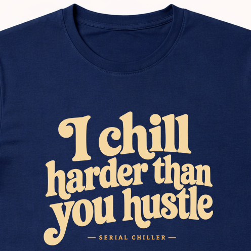 Chill Harder Than You Hustle(W)
