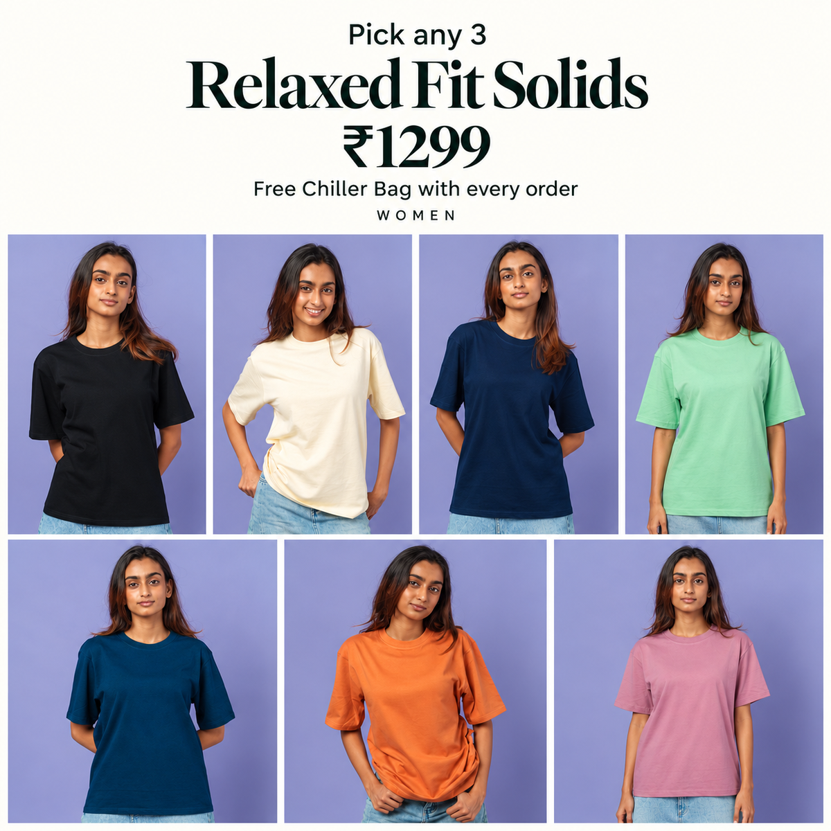 Pick any 3 Relaxed Fit Solids at ₹1299 — Women; all seven colours; Free Chiller Bag with every order